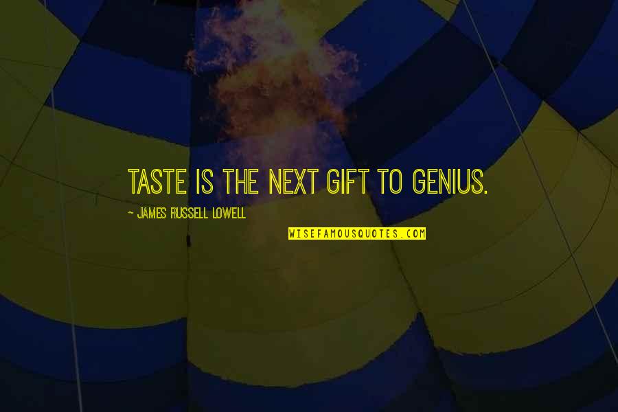 Shundalyn Conley Quotes By James Russell Lowell: Taste is the next gift to genius.