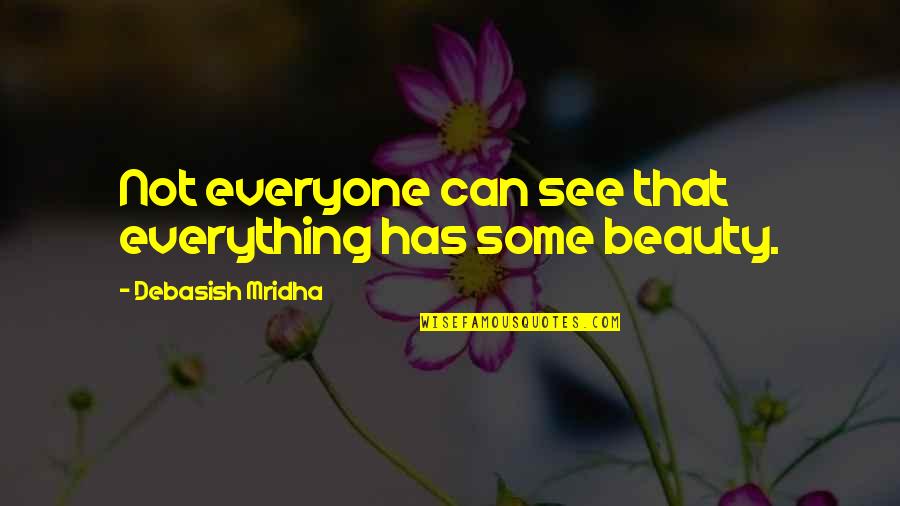 Shundria Latrice Quotes By Debasish Mridha: Not everyone can see that everything has some