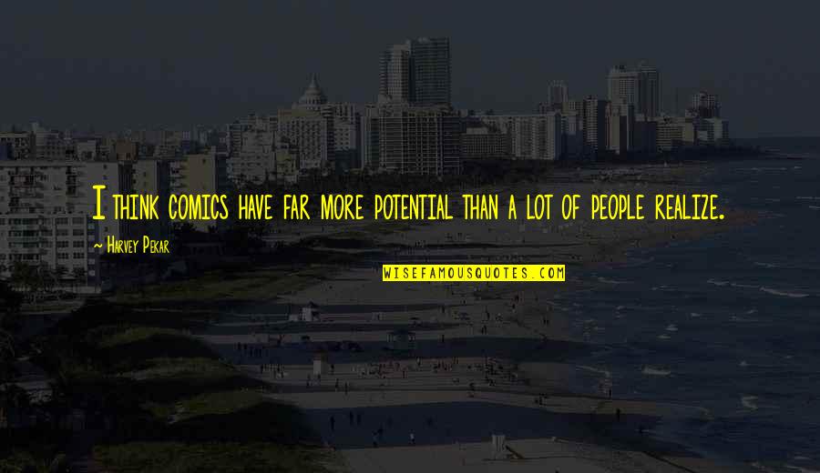 Shundria Latrice Quotes By Harvey Pekar: I think comics have far more potential than