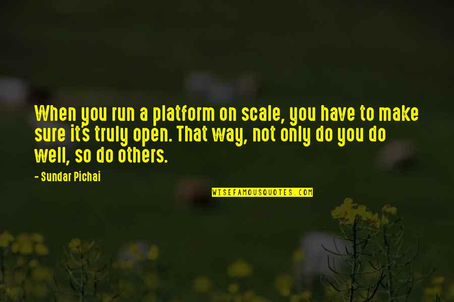 Shundria Riddick Quotes By Sundar Pichai: When you run a platform on scale, you
