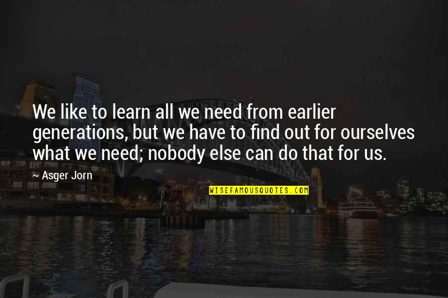 Shungo Yazawa Quotes By Asger Jorn: We like to learn all we need from Shungo Yazawa Quotes By Asger Jorn: We like to learn all we need from