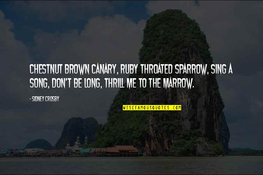 Shunkwiler Winery Quotes By Sidney Crosby: Chestnut brown canary, ruby throated sparrow, sing a Shunkwiler Winery Quotes By Sidney Crosby: Chestnut brown canary, ruby throated sparrow, sing a