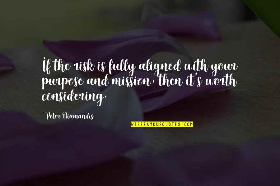 Shunned Quotes By Peter Diamandis: If the risk is fully aligned with your Shunned Quotes By Peter Diamandis: If the risk is fully aligned with your