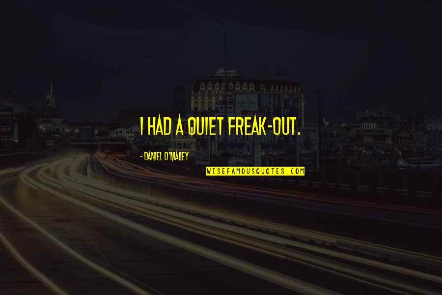 Shunning Quotes By Daniel O'Malley: I had a quiet freak-out.