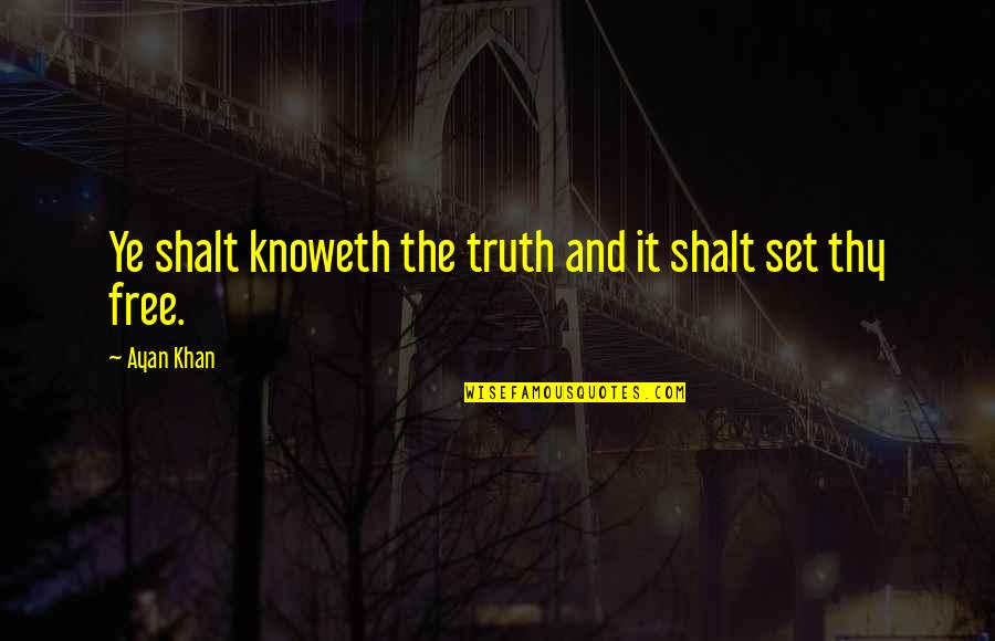 Shunning Related Quotes By Ayan Khan: Ye shalt knoweth the truth and it shalt
