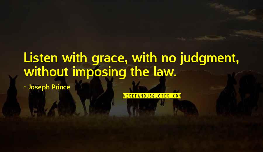 Shunori Ramanathan Quotes By Joseph Prince: Listen with grace, with no judgment, without imposing Shunori Ramanathan Quotes By Joseph Prince: Listen with grace, with no judgment, without imposing