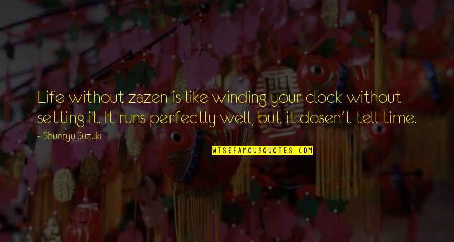 Shunryu Quotes By Shunryu Suzuki: Life without zazen is like winding your clock