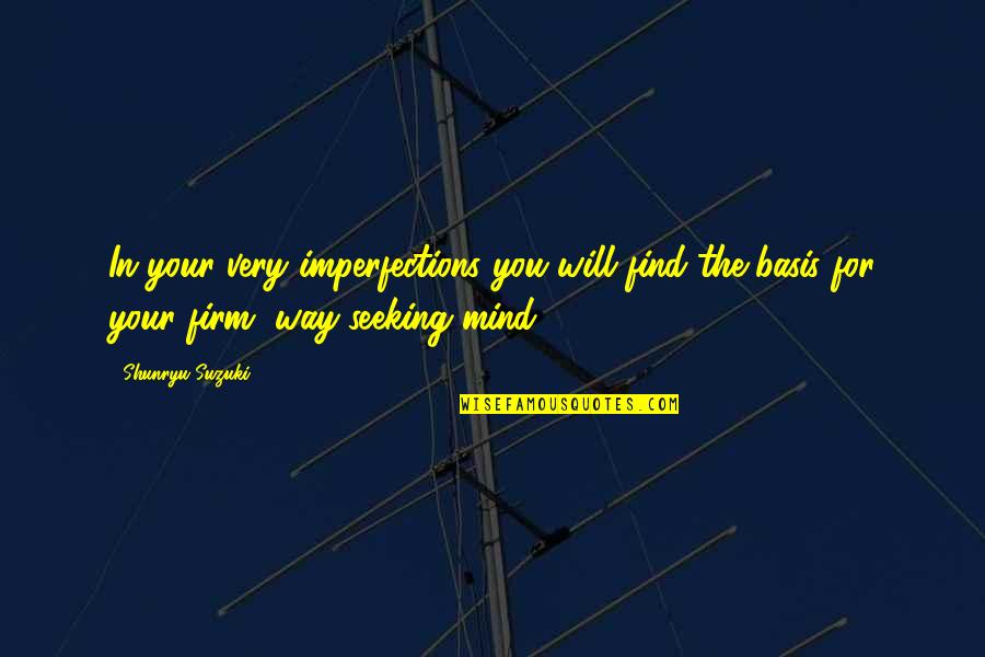 Shunryu Quotes By Shunryu Suzuki: In your very imperfections you will find the