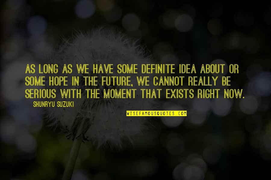 Shunryu Suzuki Quotes By Shunryu Suzuki: As long as we have some definite idea