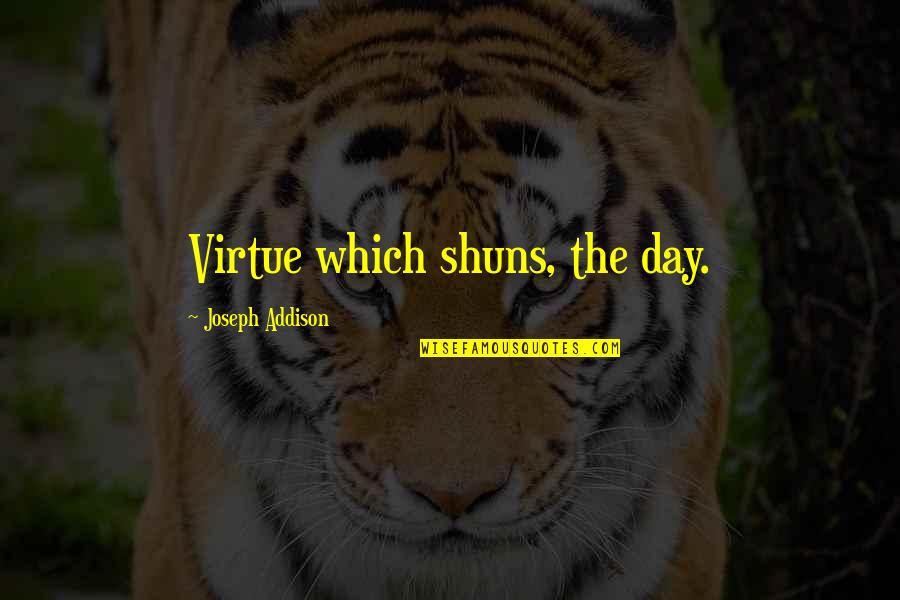 Shuns Quotes By Joseph Addison: Virtue which shuns, the day.