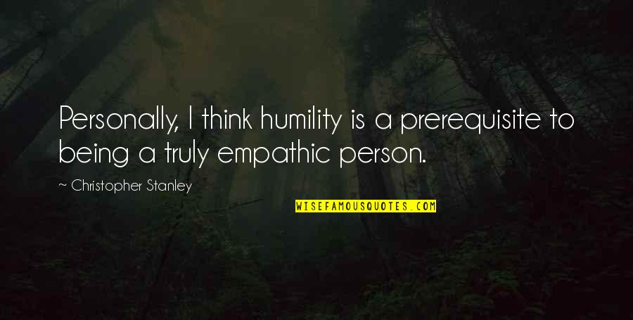 Shunsaku Ban Quotes By Christopher Stanley: Personally, I think humility is a prerequisite to