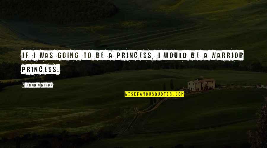 Shunshin Quotes By Emma Watson: If I was going to be a princess,