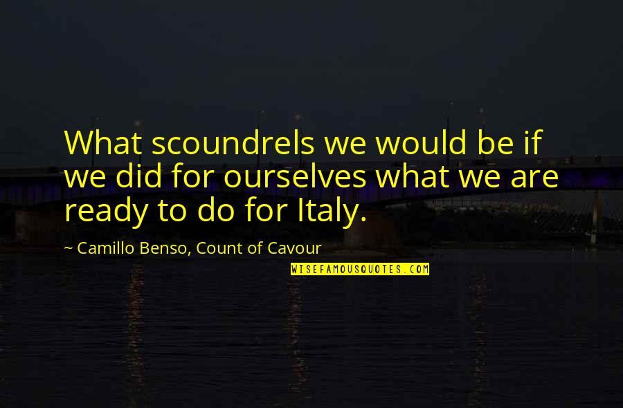 Shunsuke Otosaka Quotes By Camillo Benso, Count Of Cavour: What scoundrels we would be if we did