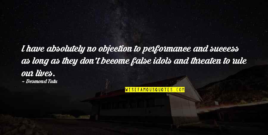 Shunta Ito Quotes By Desmond Tutu: I have absolutely no objection to performance and Shunta Ito Quotes By Desmond Tutu: I have absolutely no objection to performance and