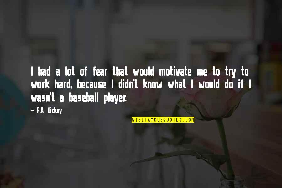 Shunta Ito Quotes By R.A. Dickey: I had a lot of fear that would Shunta Ito Quotes By R.A. Dickey: I had a lot of fear that would