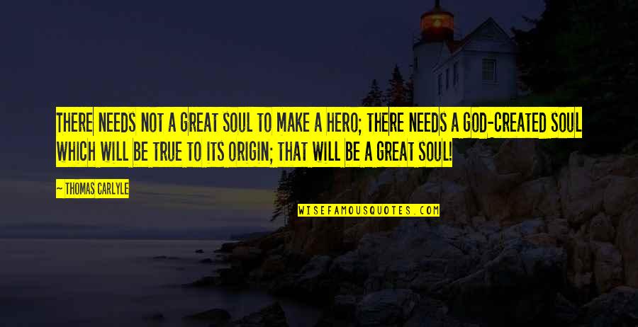 Shuntill Quotes By Thomas Carlyle: There needs not a great soul to make