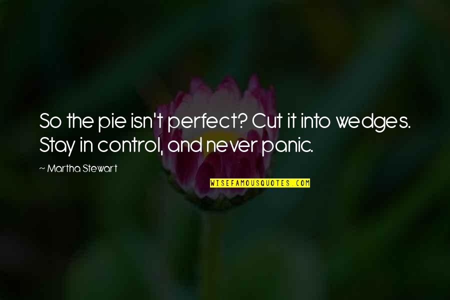 Shunting Of Blood Quotes By Martha Stewart: So the pie isn't perfect? Cut it into