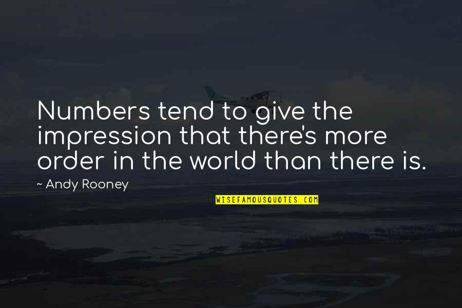 Shunting Quotes By Andy Rooney: Numbers tend to give the impression that there's