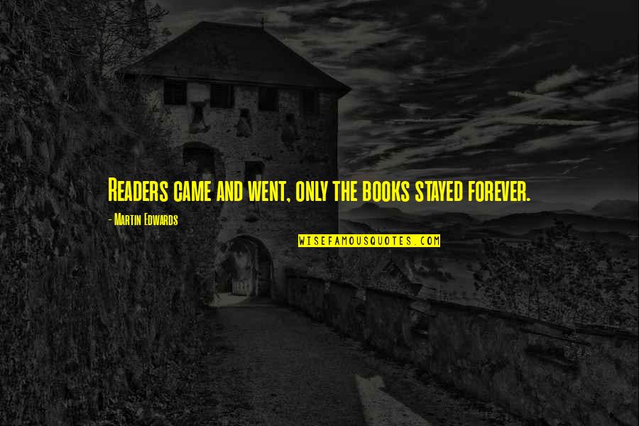 Shunting Yard Quotes By Martin Edwards: Readers came and went, only the books stayed Shunting Yard Quotes By Martin Edwards: Readers came and went, only the books stayed