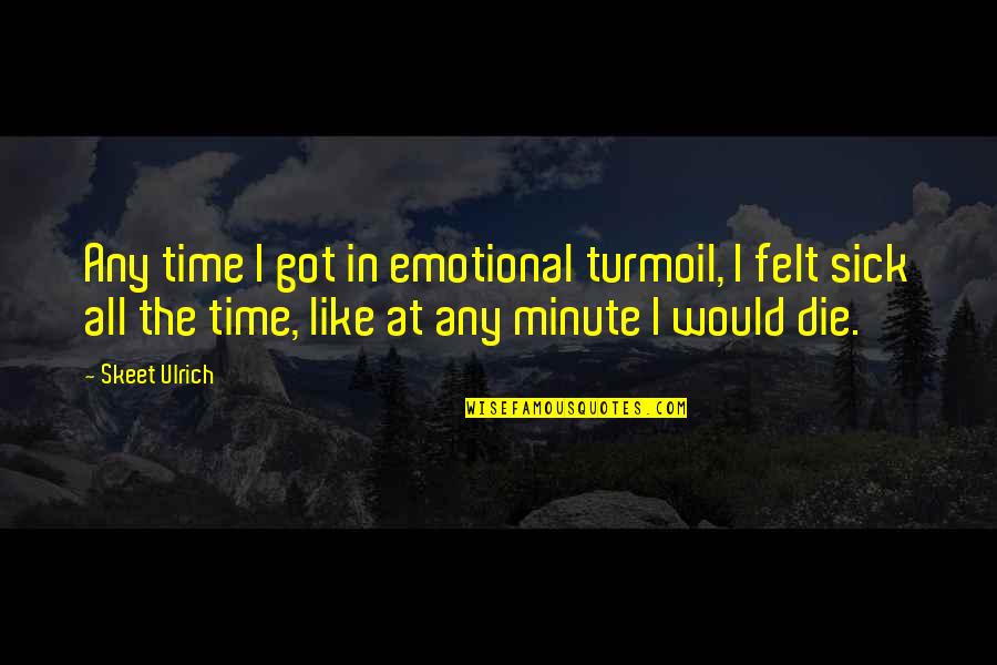 Shura Kirigakure Quotes By Skeet Ulrich: Any time I got in emotional turmoil, I