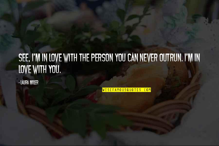 Shura No Toki Quotes By Laura Miller: See, I'm in love with the person you