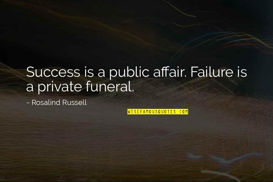 Shurangama Sutra Quotes By Rosalind Russell: Success is a public affair. Failure is a