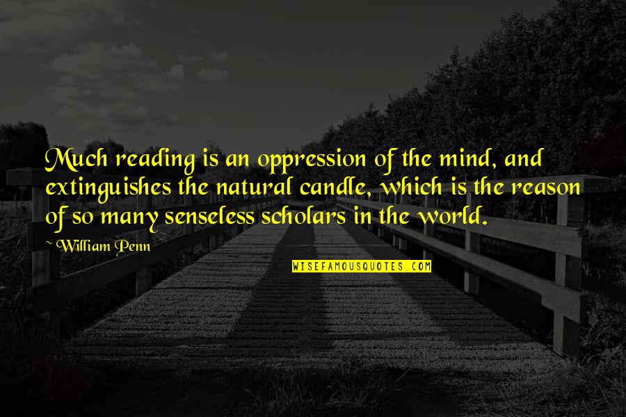 Shurangama Sutra Quotes By William Penn: Much reading is an oppression of the mind,