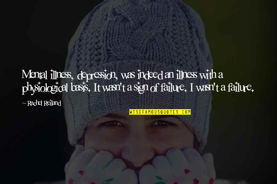 Shurda Kapoor Quotes By Rachel Reiland: Mental illness, depression, was indeed an illness with