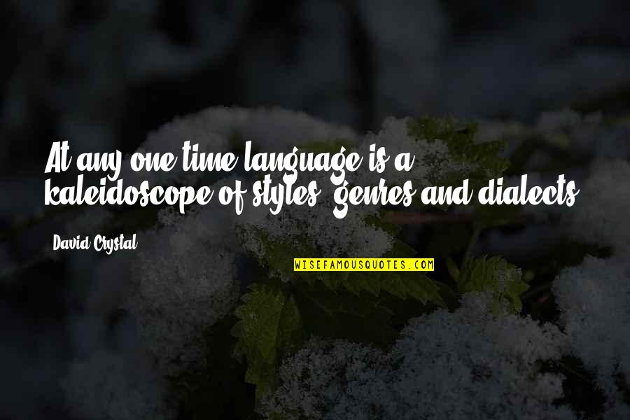 Shurgging Quotes By David Crystal: At any one time language is a kaleidoscope