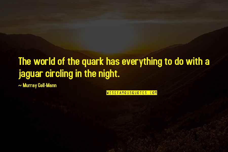 Shurgging Quotes By Murray Gell-Mann: The world of the quark has everything to