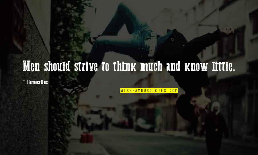 Shurikenjutsu Quotes By Democritus: Men should strive to think much and know Shurikenjutsu Quotes By Democritus: Men should strive to think much and know