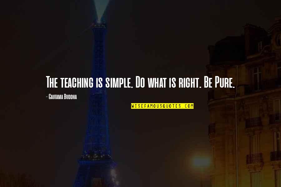 Shurland Manor Quotes By Gautama Buddha: The teaching is simple. Do what is right.