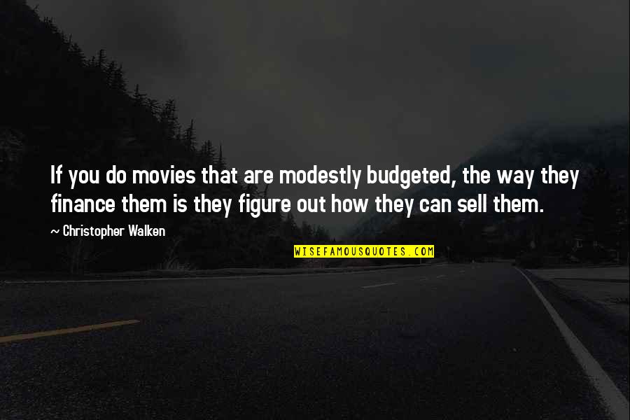 Shurman Strain Quotes By Christopher Walken: If you do movies that are modestly budgeted,