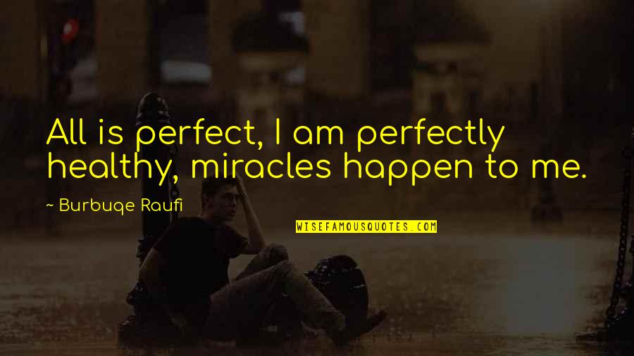 Shurtleff Laundry Quotes By Burbuqe Raufi: All is perfect, I am perfectly healthy, miracles