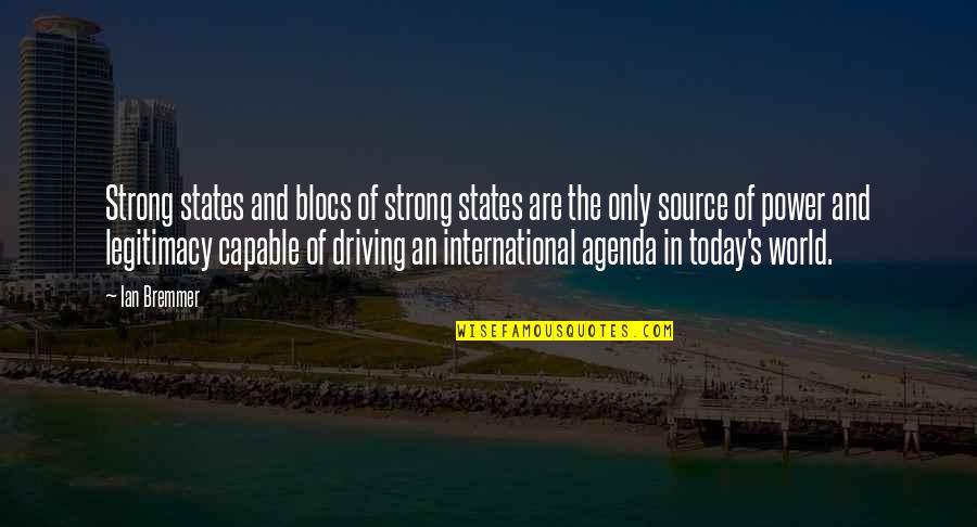 Shurtugal Quotes By Ian Bremmer: Strong states and blocs of strong states are