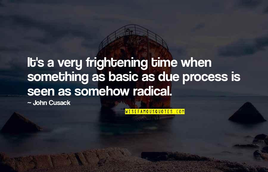 Shusaku Quotes By John Cusack: It's a very frightening time when something as