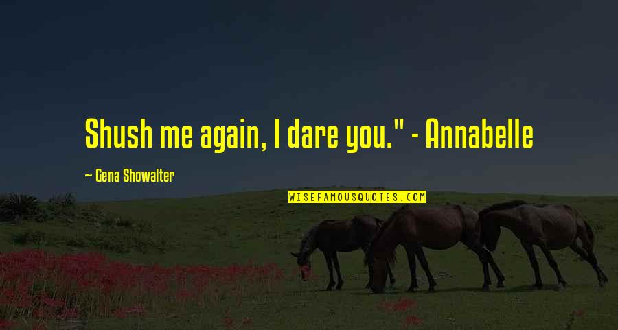 Shush Quotes By Gena Showalter: Shush me again, I dare you." - Annabelle