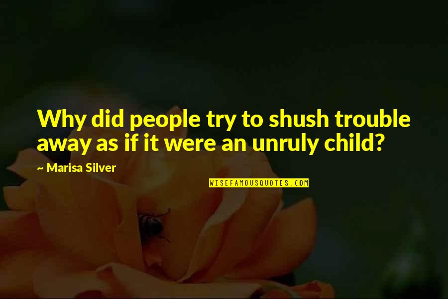 Shush Quotes By Marisa Silver: Why did people try to shush trouble away