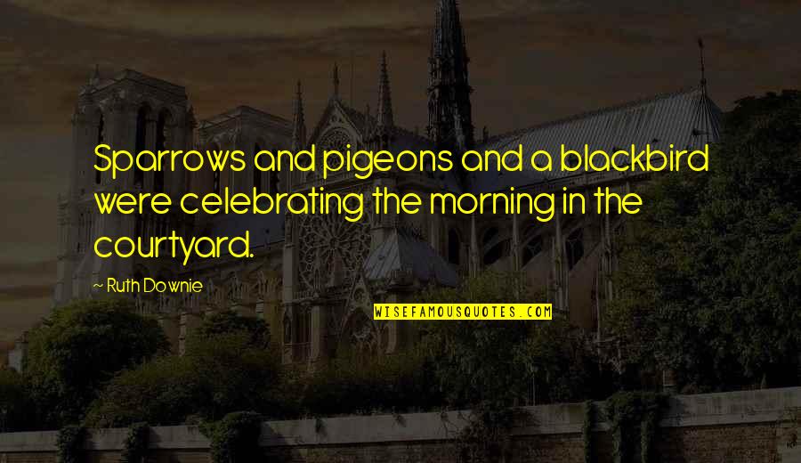 Shusha Boutique Quotes By Ruth Downie: Sparrows and pigeons and a blackbird were celebrating