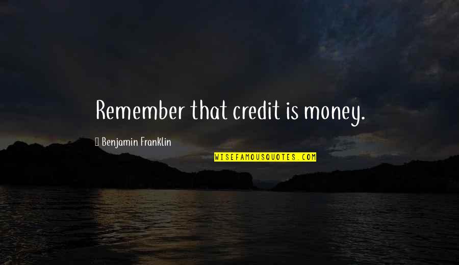 Shushana Llc Quotes By Benjamin Franklin: Remember that credit is money.