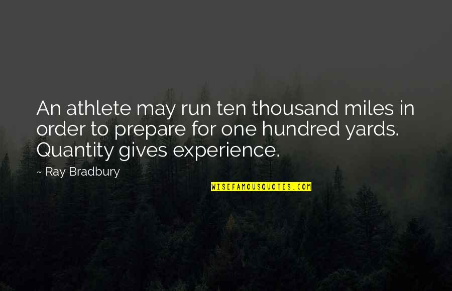 Shushana Llc Quotes By Ray Bradbury: An athlete may run ten thousand miles in