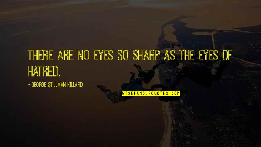 Shushana Original Quotes By George Stillman Hillard: There are no eyes so sharp as the