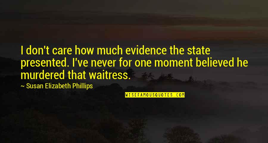 Shushanikis Quotes By Susan Elizabeth Phillips: I don't care how much evidence the state