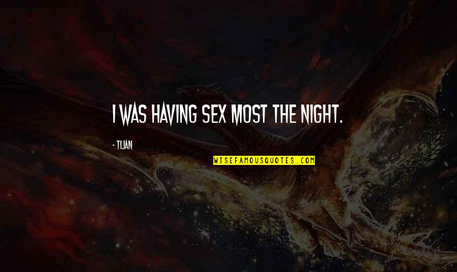 Shushanikis Quotes By Tijan: I was having sex most the night.