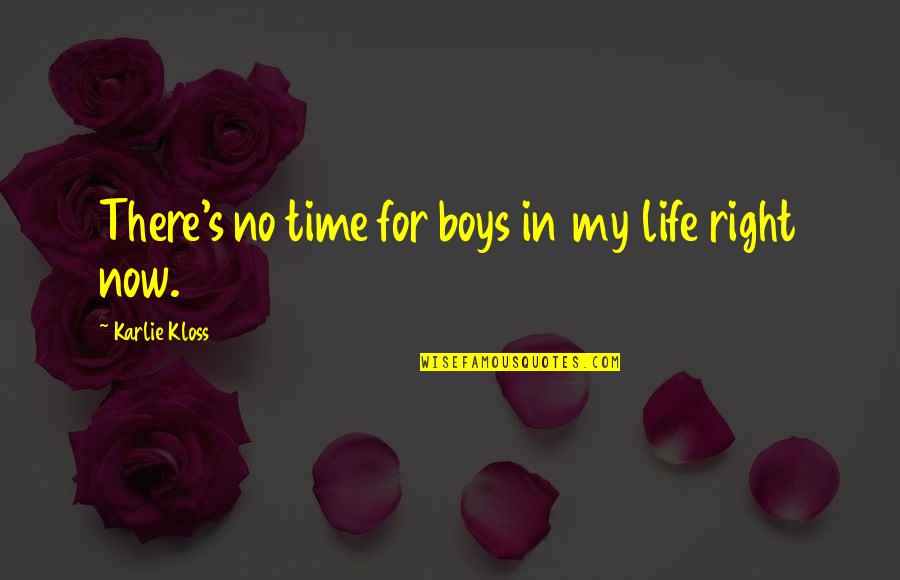 Shushed Silent Quotes By Karlie Kloss: There's no time for boys in my life Shushed Silent Quotes By Karlie Kloss: There's no time for boys in my life