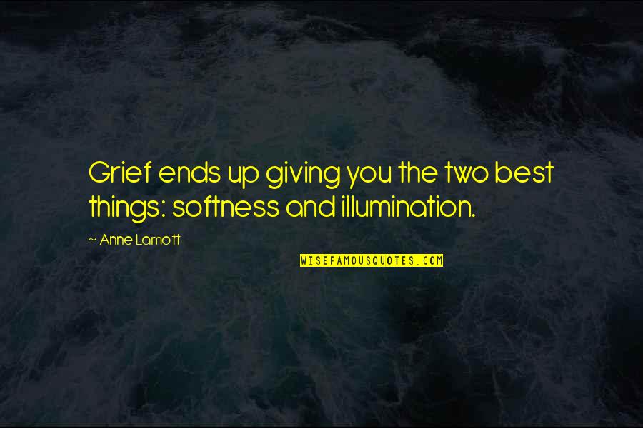 Shushes Quotes By Anne Lamott: Grief ends up giving you the two best