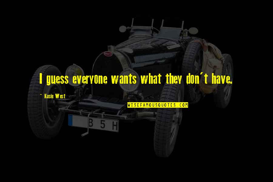 Shushing Noise Quotes By Kasie West: I guess everyone wants what they don't have.