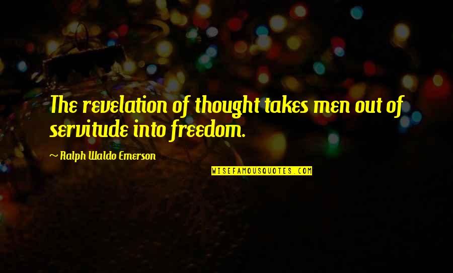 Shushing Noise Quotes By Ralph Waldo Emerson: The revelation of thought takes men out of