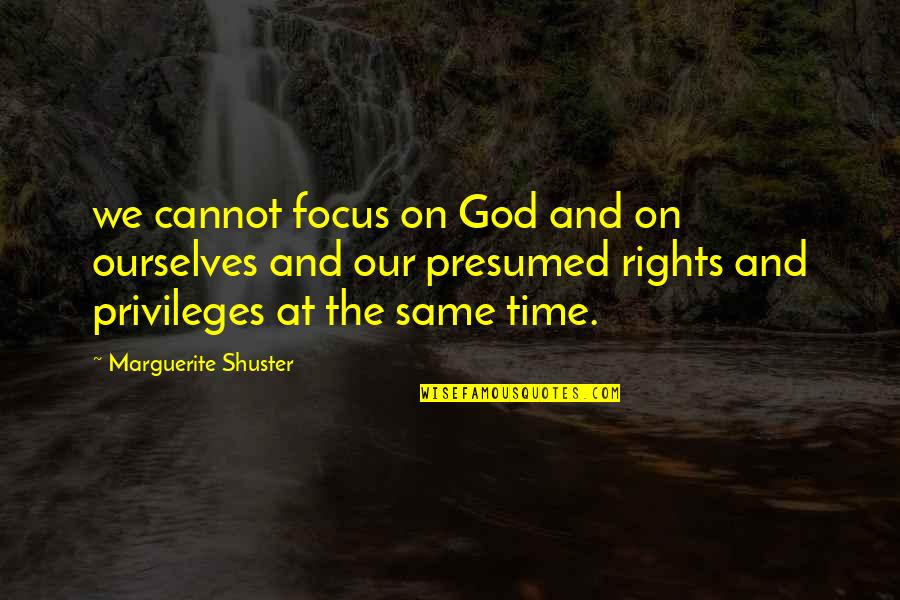 Shuster Quotes By Marguerite Shuster: we cannot focus on God and on ourselves Shuster Quotes By Marguerite Shuster: we cannot focus on God and on ourselves