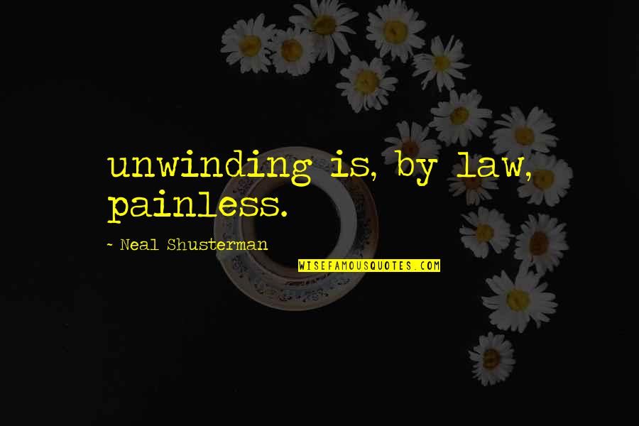 Shusterman Law Quotes By Neal Shusterman: unwinding is, by law, painless. Shusterman Law Quotes By Neal Shusterman: unwinding is, by law, painless.